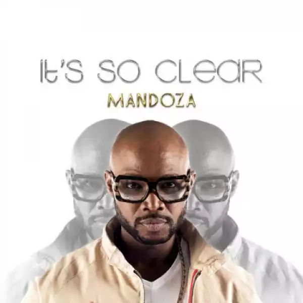 Mandoza - It’s So Clear Ft. Sasha-Lee Davids